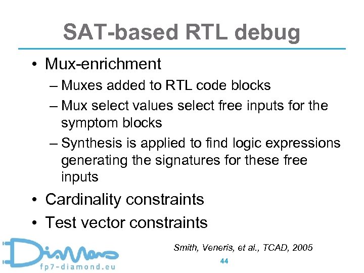 SAT-based RTL debug • Mux-enrichment – Muxes added to RTL code blocks – Mux