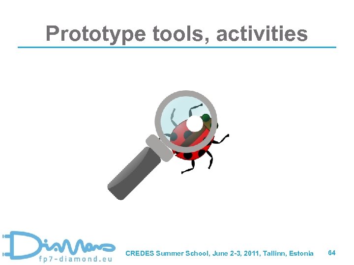 Prototype tools, activities CREDES Summer School, June 2 -3, 2011, Tallinn, Estonia 64 