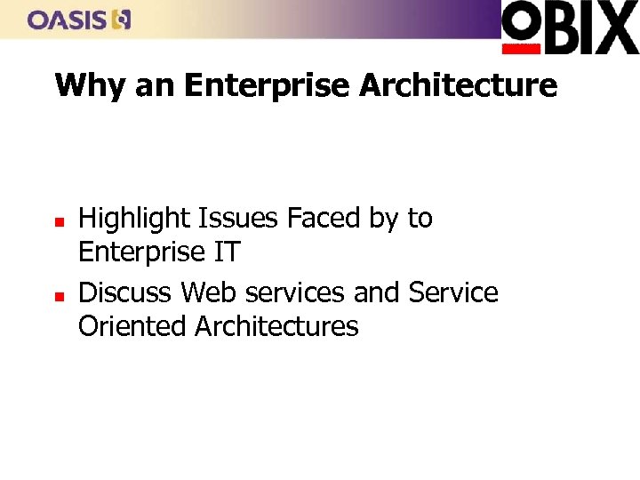 Why an Enterprise Architecture n n Highlight Issues Faced by to Enterprise IT Discuss