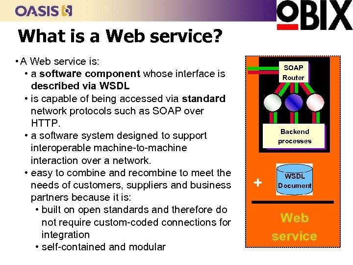 What is a Web service? • A Web service is: • a software component