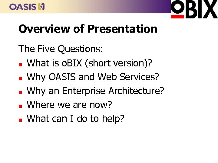 Overview of Presentation The Five Questions: n What is o. BIX (short version)? n