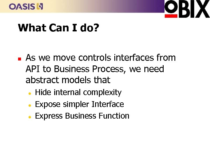 What Can I do? n As we move controls interfaces from API to Business