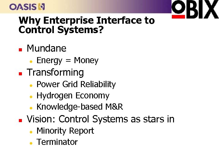 Why Enterprise Interface to Control Systems? n Mundane l n Transforming l l l