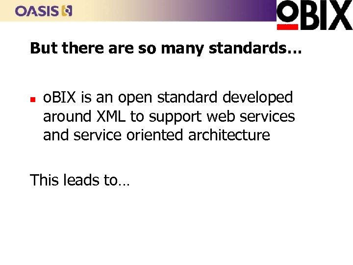 But there are so many standards… n o. BIX is an open standard developed