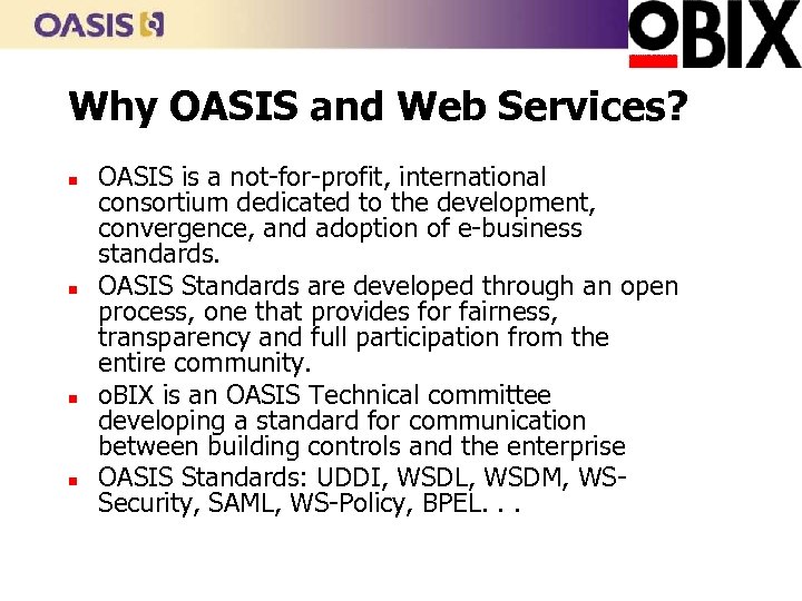 Why OASIS and Web Services? n n OASIS is a not-for-profit, international consortium dedicated