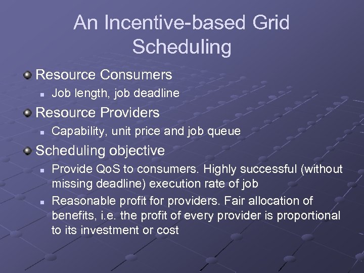 An Incentive-based Grid Scheduling Resource Consumers n Job length, job deadline Resource Providers n