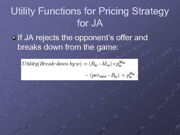 Utility Functions for Pricing Strategy for JA If JA rejects the opponent’s offer and