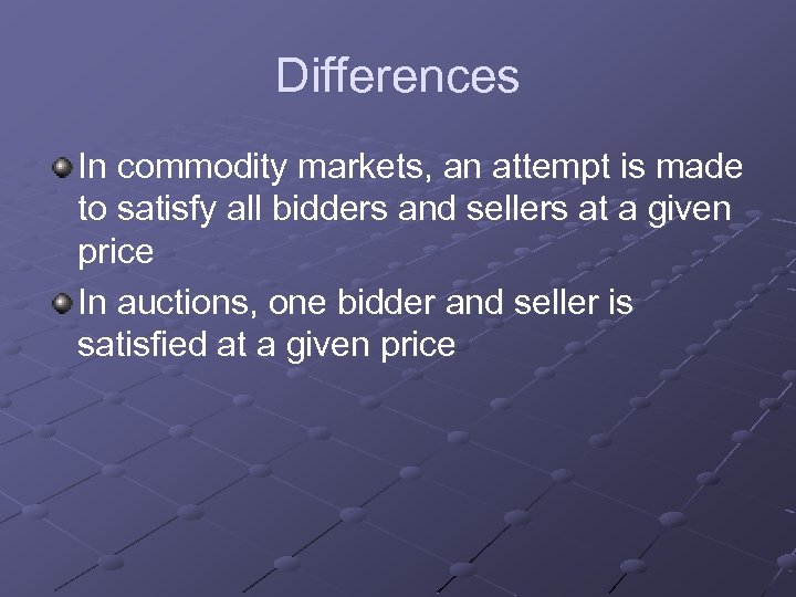 Differences In commodity markets, an attempt is made to satisfy all bidders and sellers