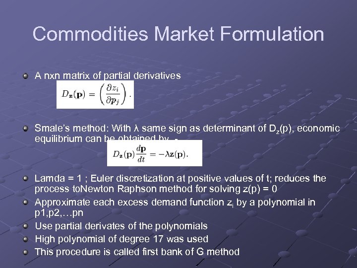 Commodities Market Formulation A nxn matrix of partial derivatives Smale’s method: With λ same
