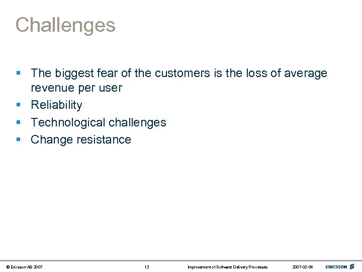 Challenges § The biggest fear of the customers is the loss of average revenue