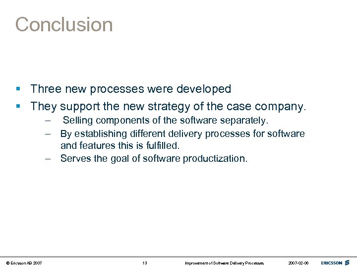 Conclusion § Three new processes were developed § They support the new strategy of