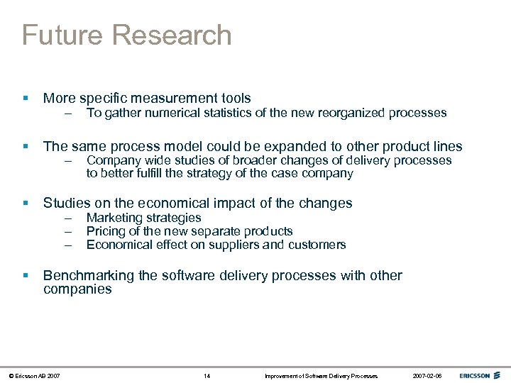 Future Research § More specific measurement tools § The same process model could be