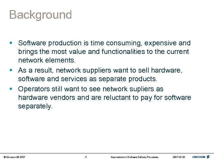 Background § Software production is time consuming, expensive and brings the most value and