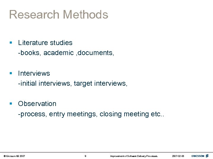 Research Methods § Literature studies -books, academic , documents, § Interviews -initial interviews, target