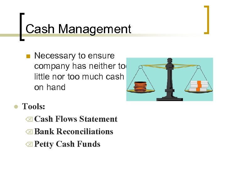 Cash Management n l Necessary to ensure company has neither too little nor too