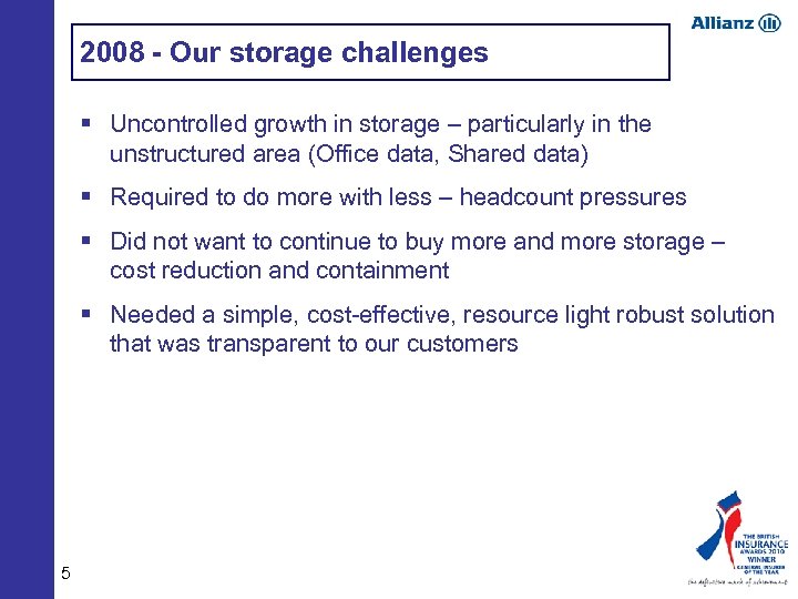 2008 - Our storage challenges § Uncontrolled growth in storage – particularly in the