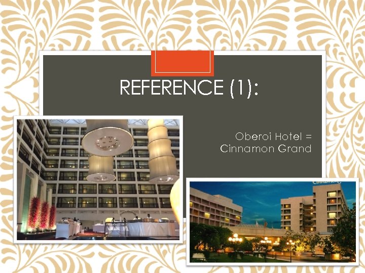 REFERENCE (1): Oberoi Hotel = Cinnamon Grand 