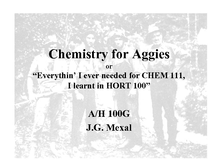 Chemistry for Aggies or “Everythin’ I ever needed for CHEM 111, I learnt in