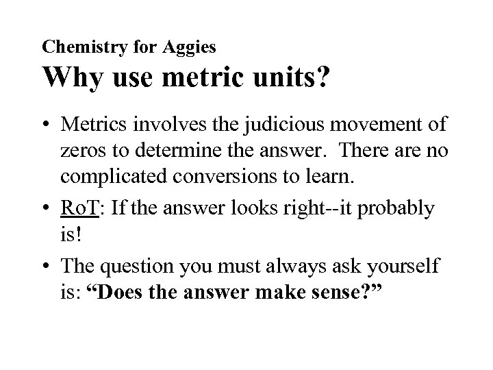 Chemistry for Aggies Why use metric units? • Metrics involves the judicious movement of