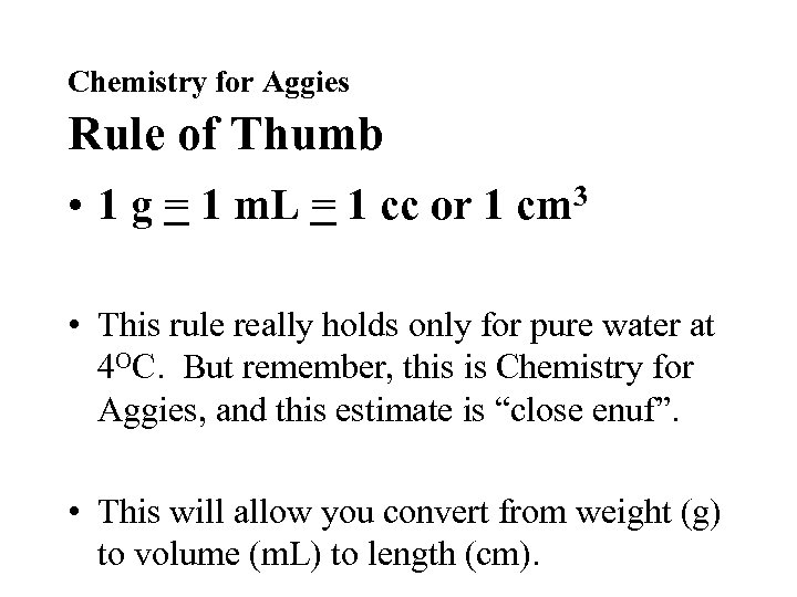 Chemistry for Aggies Rule of Thumb • 1 g = 1 m. L =