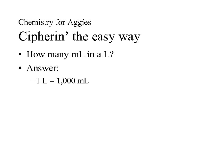 Chemistry for Aggies Cipherin’ the easy way • How many m. L in a