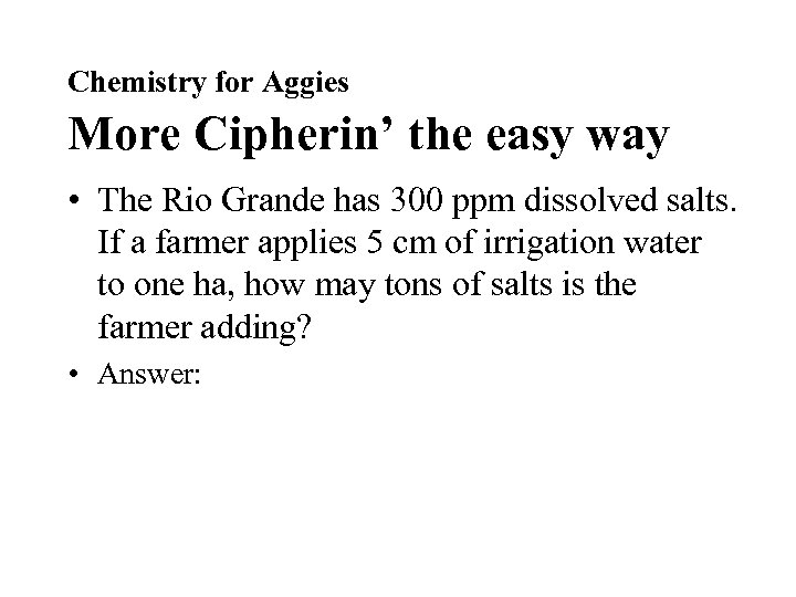 Chemistry for Aggies More Cipherin’ the easy way • The Rio Grande has 300