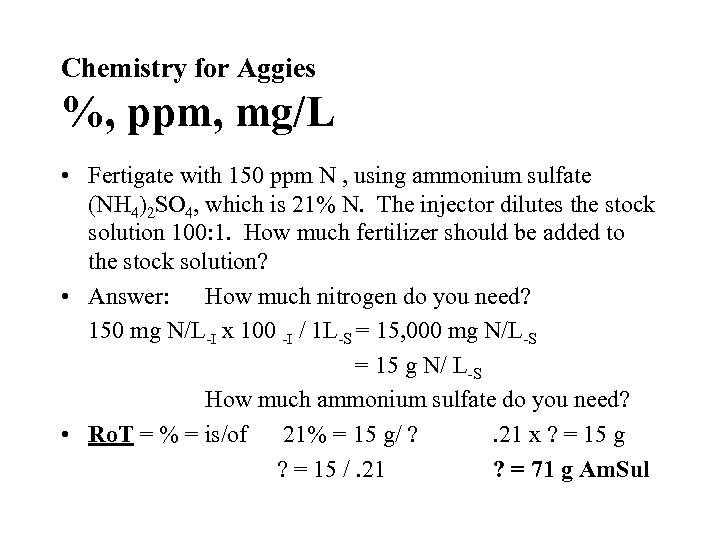 Chemistry for Aggies %, ppm, mg/L • Fertigate with 150 ppm N , using