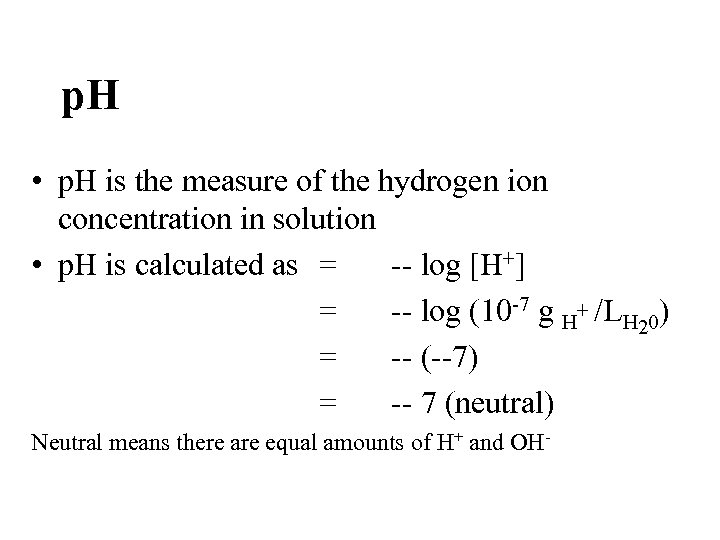 p. H • p. H is the measure of the hydrogen ion concentration in