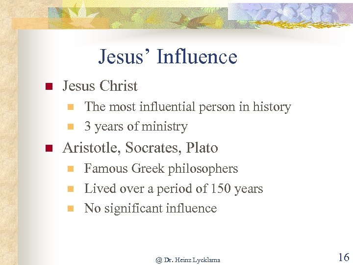 Jesus’ Influence n Jesus Christ n n n The most influential person in history