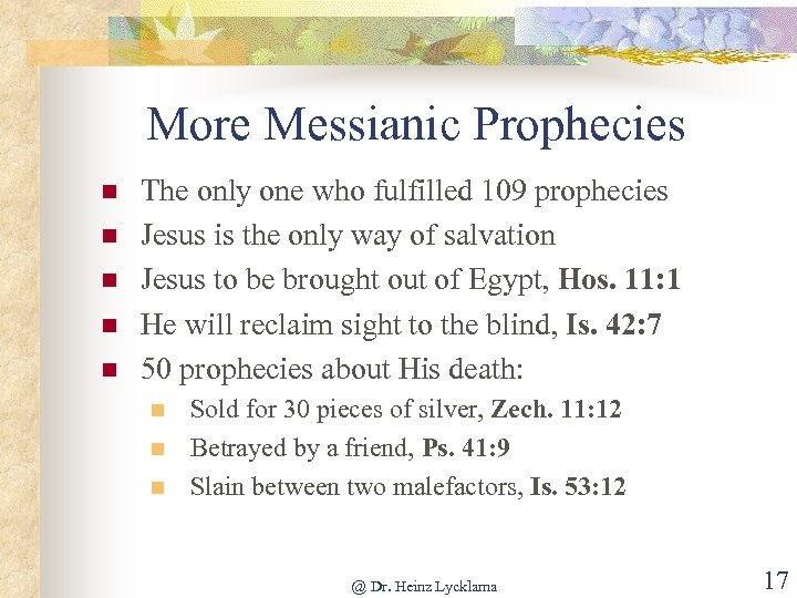 More Messianic Prophecies n n n The only one who fulfilled 109 prophecies Jesus