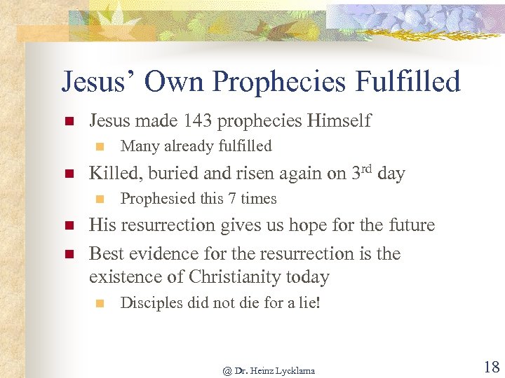 Jesus’ Own Prophecies Fulfilled n Jesus made 143 prophecies Himself n n Killed, buried