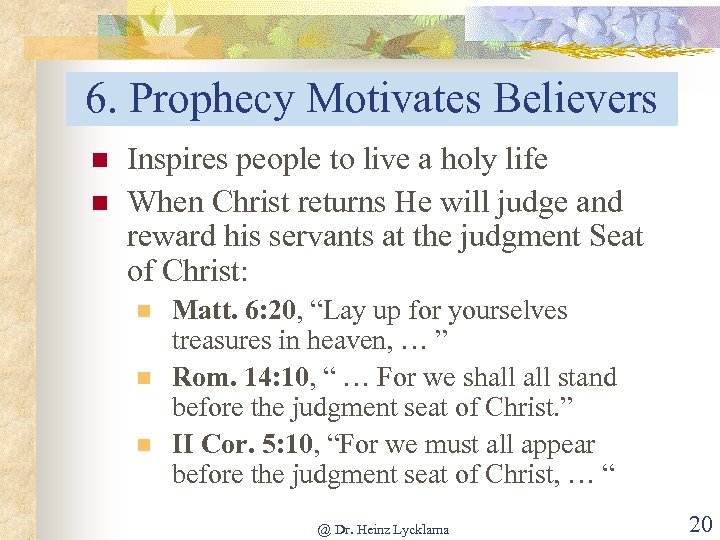 6. Prophecy Motivates Believers n n Inspires people to live a holy life When