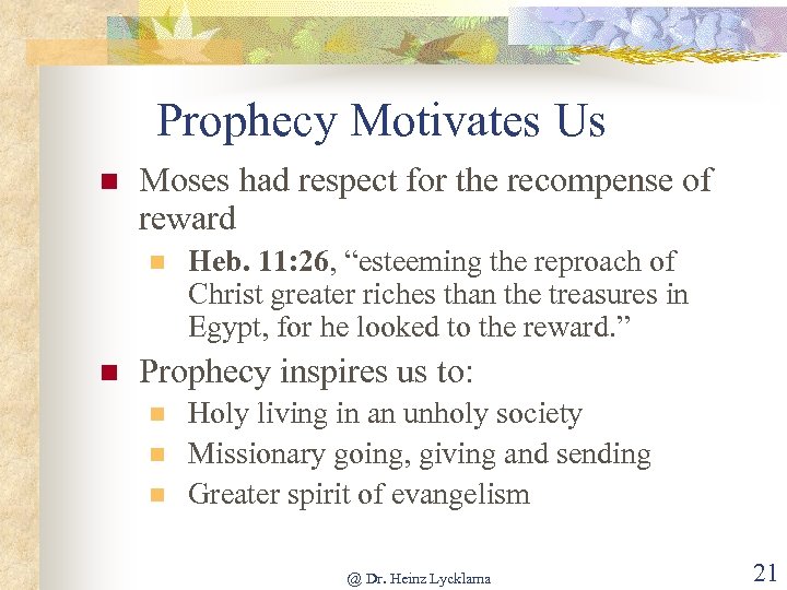 Prophecy Motivates Us n Moses had respect for the recompense of reward n n