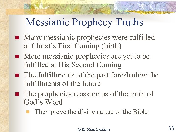 Messianic Prophecy Truths n n Many messianic prophecies were fulfilled at Christ’s First Coming