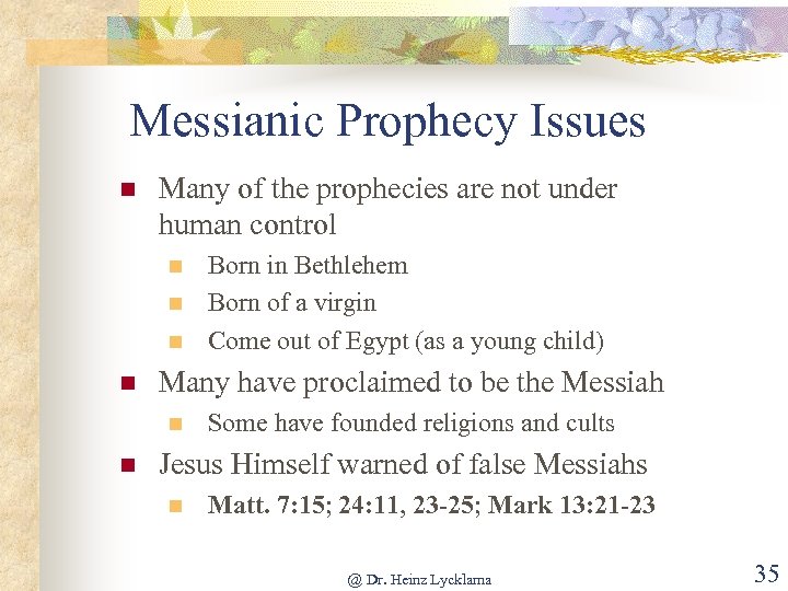 Messianic Prophecy Issues n Many of the prophecies are not under human control n