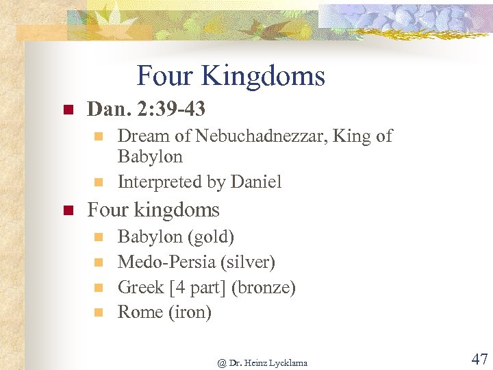 Four Kingdoms n Dan. 2: 39 -43 n n n Dream of Nebuchadnezzar, King