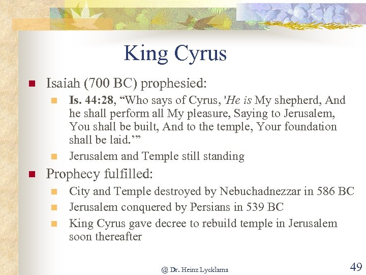 King Cyrus n Isaiah (700 BC) prophesied: n n n Is. 44: 28, “Who