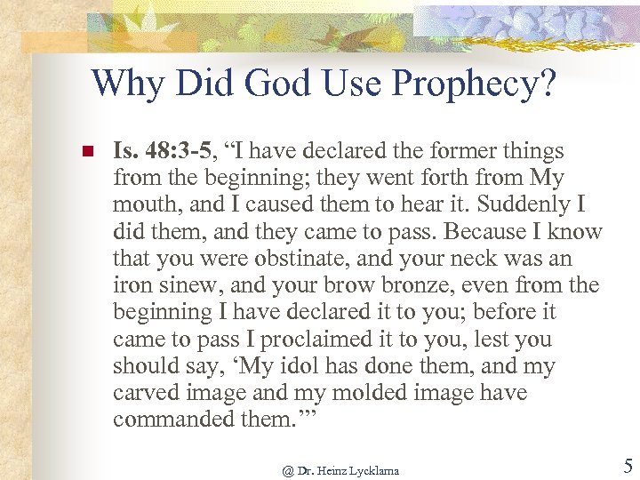 Why Did God Use Prophecy? n Is. 48: 3 -5, “I have declared the