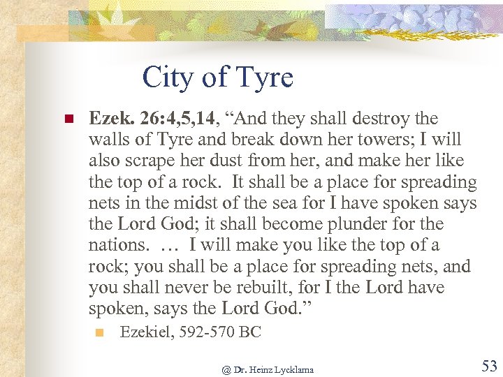 City of Tyre n Ezek. 26: 4, 5, 14, “And they shall destroy the