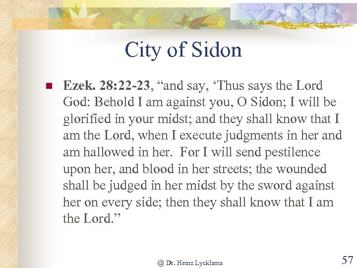 City of Sidon n Ezek. 28: 22 -23, “and say, ‘Thus says the Lord