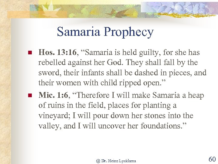 Samaria Prophecy n n Hos. 13: 16, “Samaria is held guilty, for she has