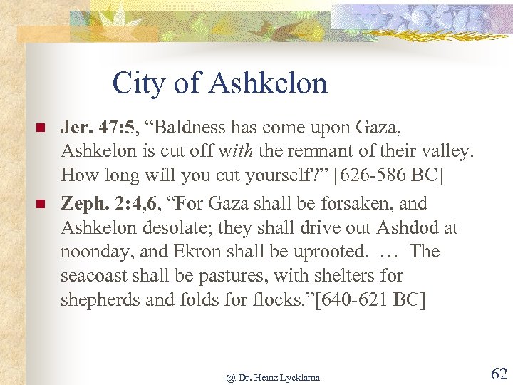 City of Ashkelon n n Jer. 47: 5, “Baldness has come upon Gaza, Ashkelon