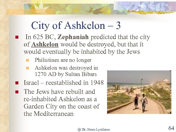 City of Ashkelon – 3 n In 625 BC, Zephaniah predicted that the city