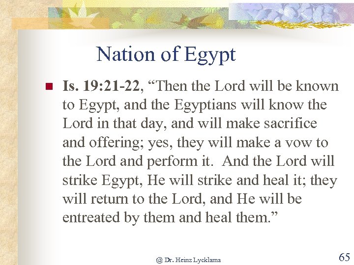 Nation of Egypt n Is. 19: 21 -22, “Then the Lord will be known