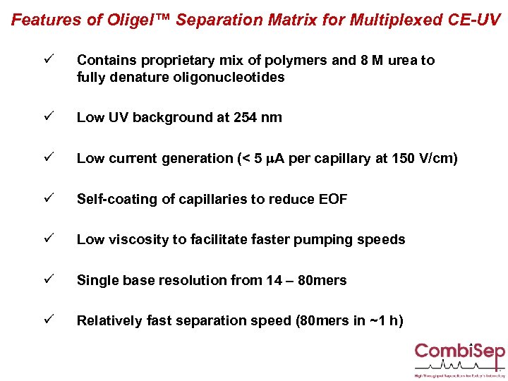 Features of Oligel™ Separation Matrix for Multiplexed CE-UV ü Contains proprietary mix of polymers