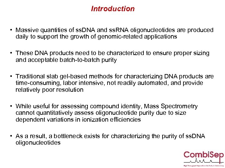 Introduction • Massive quantities of ss. DNA and ss. RNA oligonucleotides are produced daily