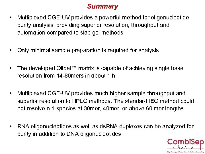 Summary • Multiplexed CGE-UV provides a powerful method for oligonucleotide purity analysis, providing superior