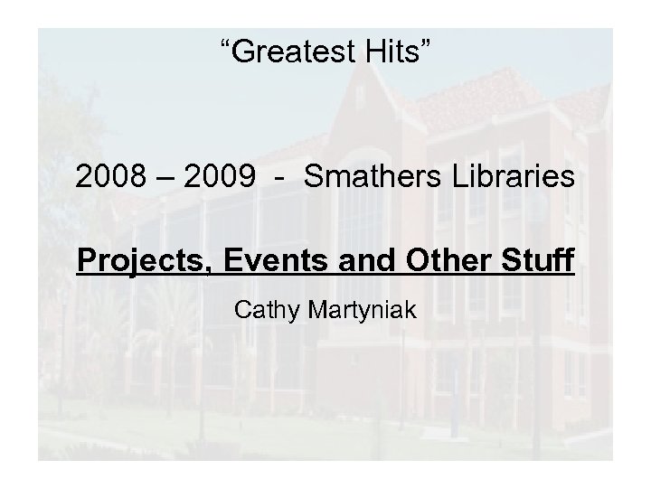 “Greatest Hits” 2008 – 2009 - Smathers Libraries Projects, Events and Other Stuff Cathy
