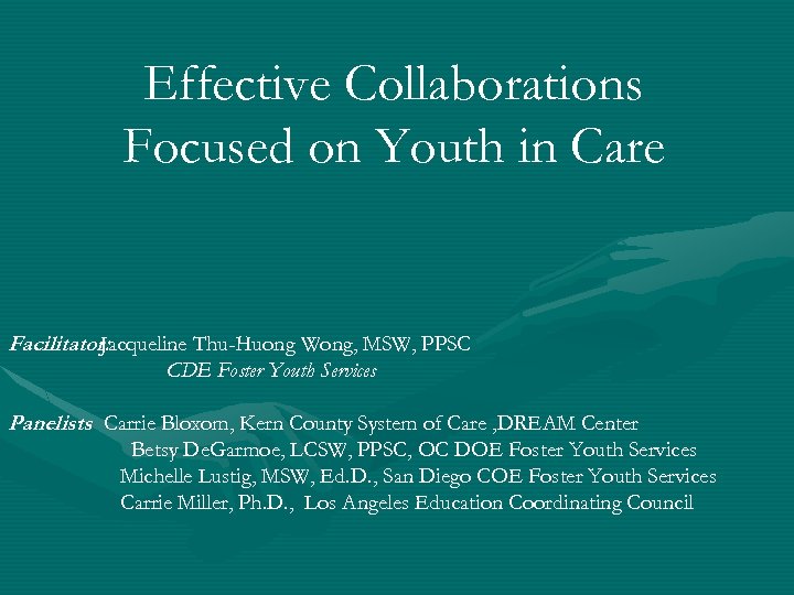 Effective Collaborations Focused on Youth in Care Facilitator: Jacqueline Thu-Huong Wong, MSW, PPSC CDE