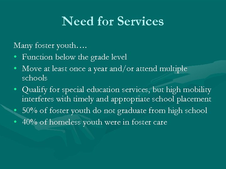 Need for Services Many foster youth…. • Function below the grade level • Move